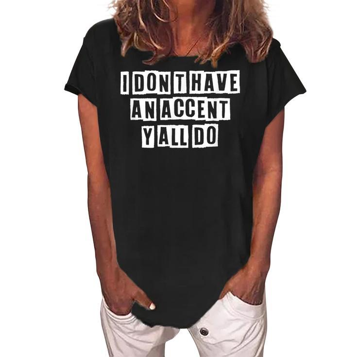Lovely Funny Cool Sarcastic I Dont Have An Accent Yall Do  Women's Loosen Crew Neck Short Sleeve T-Shirt
