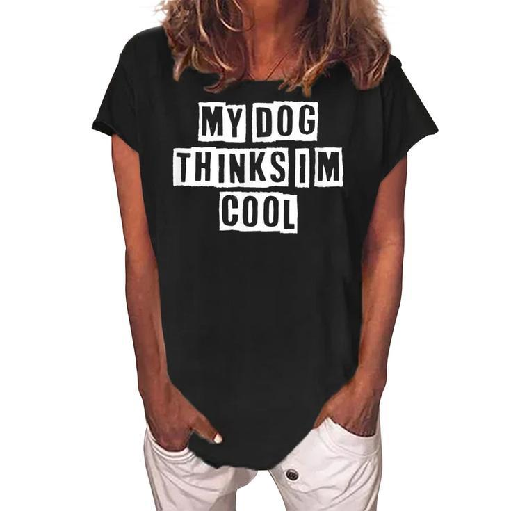 Lovely Funny Cool Sarcastic My Dog Thinks Im Cool  Women's Loosen Crew Neck Short Sleeve T-Shirt