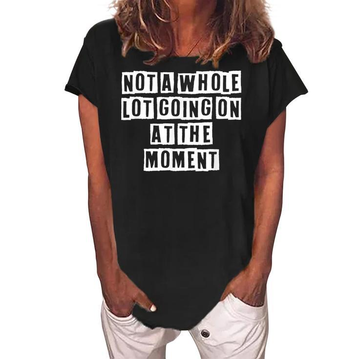 Lovely Funny Cool Sarcastic Not A Whole Lot Going On At The  Women's Loosen Crew Neck Short Sleeve T-Shirt