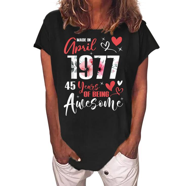Made In April 1977 45 Years Being Awesome 45Th Birthday  Women's Loosen Crew Neck Short Sleeve T-Shirt