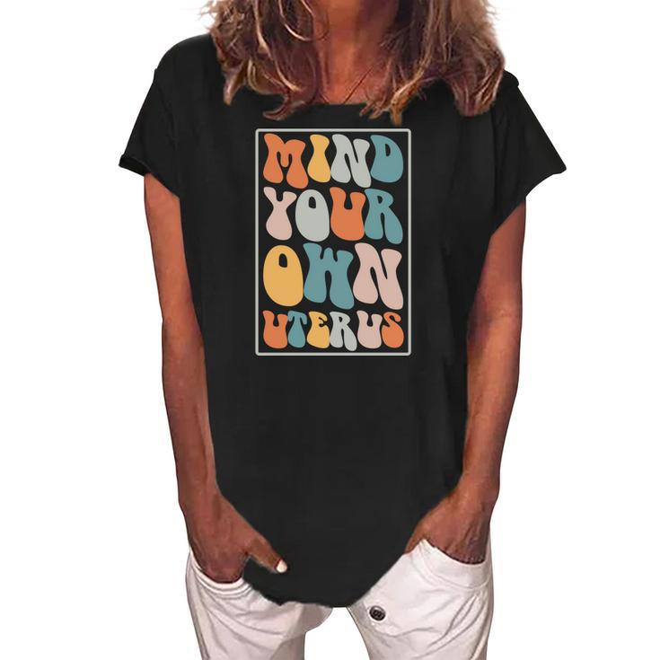 Mind Your Own Uterus Groovy Hippy Pro Choice Saying Women's Loosen Crew Neck Short Sleeve T-Shirt