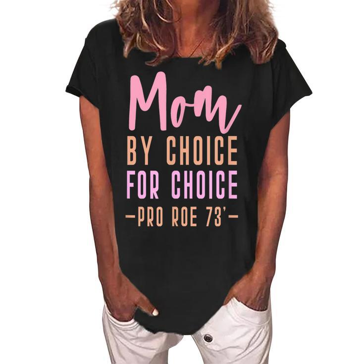 Mom By Choice For Choice - Pro Roe 1973 Mother Mama Momma  Women's Loosen Crew Neck Short Sleeve T-Shirt
