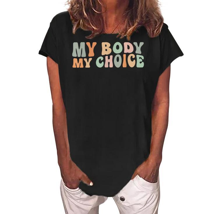 My Body My Choice Feminist Feminism Retro Pro Choice  Women's Loosen Crew Neck Short Sleeve T-Shirt
