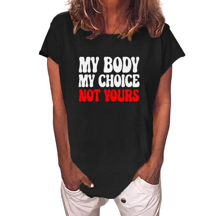 My Body My Choice Not Yours Pro Choice Women's Loosen Crew Neck Short Sleeve T-Shirt