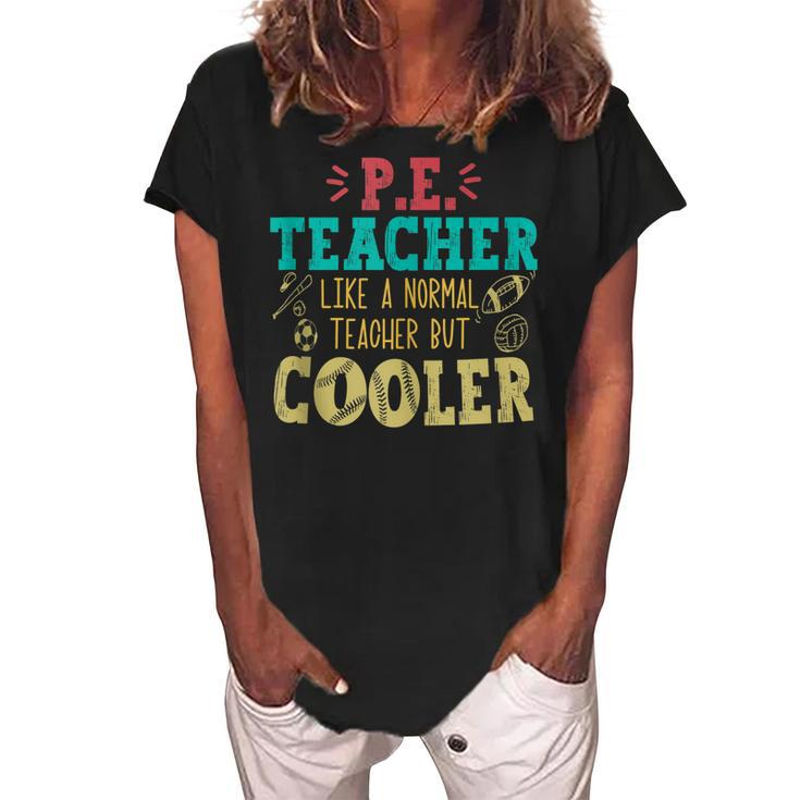 Pe Teacher Like A Normal Teacher But Cooler Pe Funny  Women's Loosen Crew Neck Short Sleeve T-Shirt