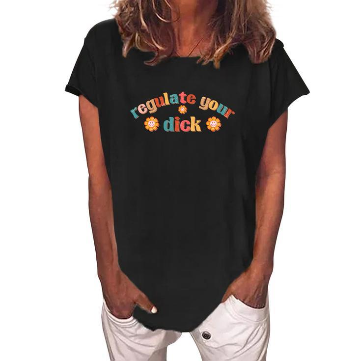 Regulate Your Dicks Pro Choice Rights Flowers Women's Loosen Crew Neck Short Sleeve T-Shirt