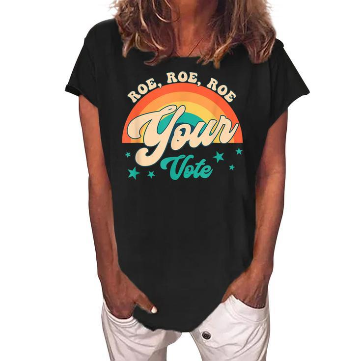 Roe Roe Roe Your Vote Pro Roe Feminist Reproductive Rights  Women's Loosen Crew Neck Short Sleeve T-Shirt