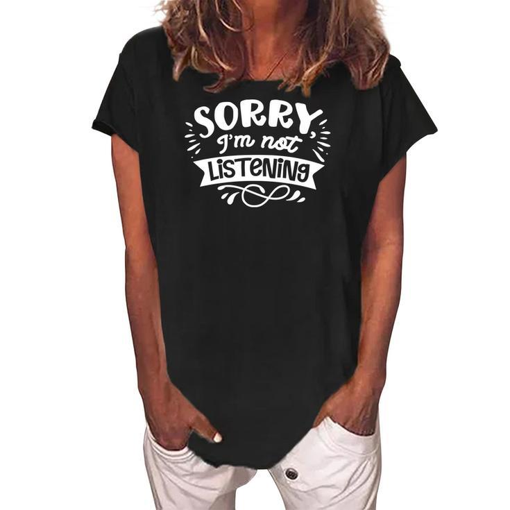 Sarcastic Funny Quote Sorry Im Not Listening White Women's Loosen Crew Neck Short Sleeve T-Shirt