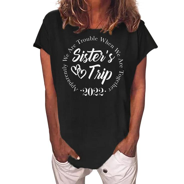 Sisters Trip 2022 We Are Trouble When We Are Together  Women's Loosen Crew Neck Short Sleeve T-Shirt