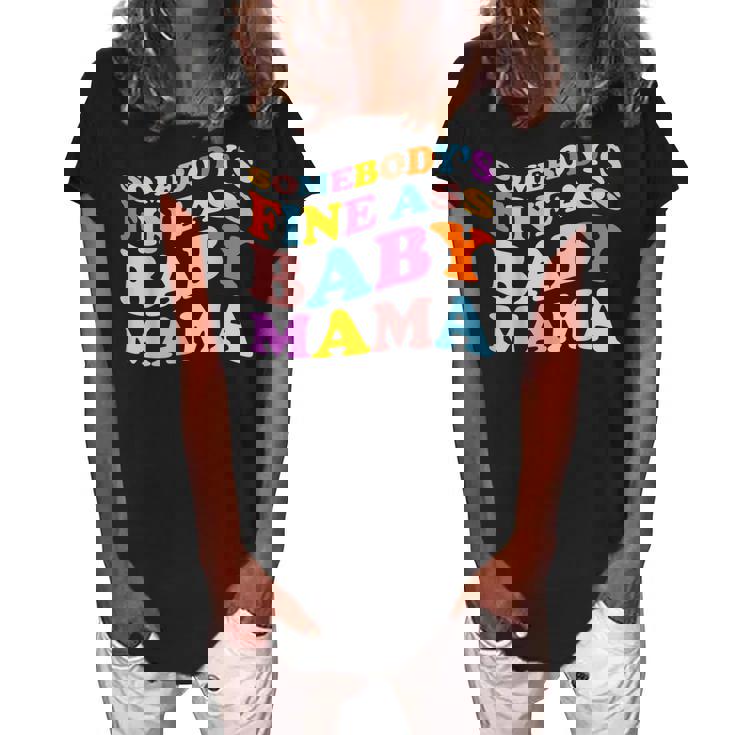 Somebodys Fine Ass Baby Mama Funny Mom Saying Cute Mom  Women's Loosen Crew Neck Short Sleeve T-Shirt