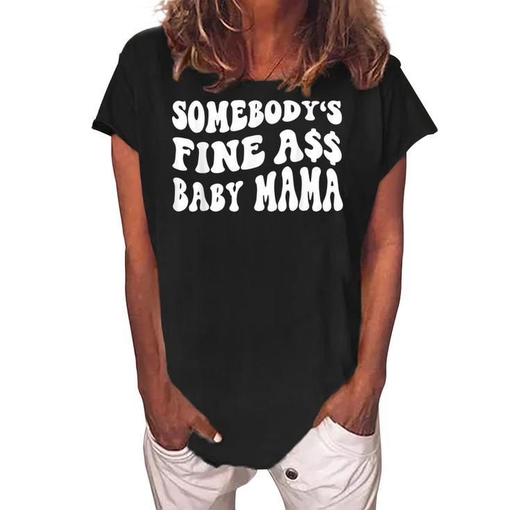Somebodys Fine Ass Baby Mama Funny Saying Cute Mom  Women's Loosen Crew Neck Short Sleeve T-Shirt