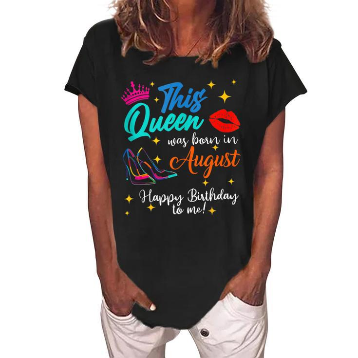 This Queen Was Born In August Happy Birthday To Me Girls  Women's Loosen Crew Neck Short Sleeve T-Shirt