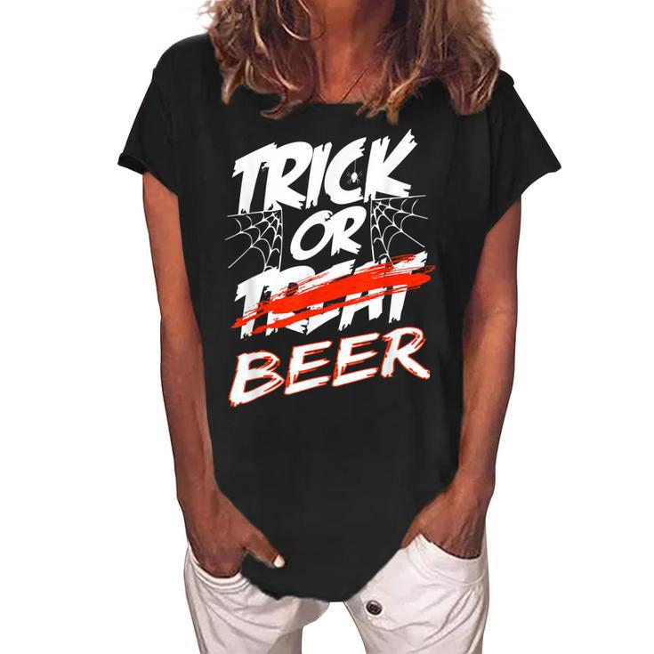 Trick Or Beer - Trick Or Treating Halloween Beer Drinkers  Women's Loosen Crew Neck Short Sleeve T-Shirt