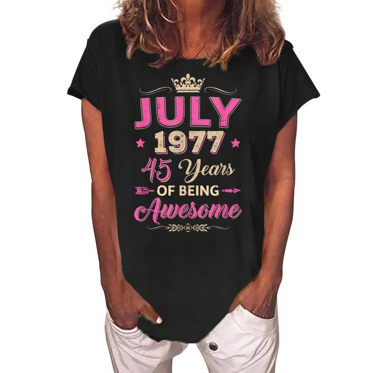 Vintage July 1977 45Th Birthday Being Awesome Women  Women's Loosen Crew Neck Short Sleeve T-Shirt