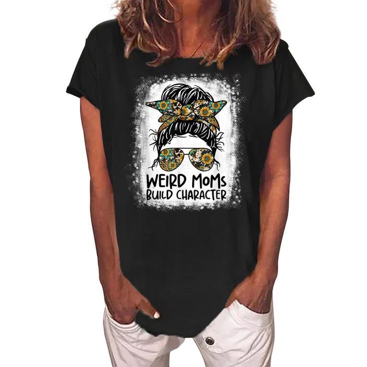 Weird Moms Build Character Funny Messy Bun Mothers Day Gift  Women's Loosen Crew Neck Short Sleeve T-Shirt