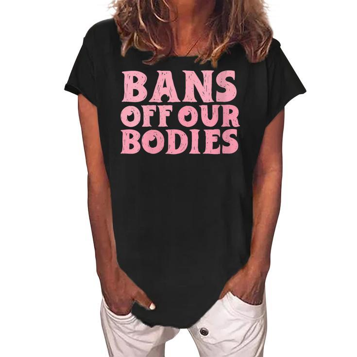 Womens Bans Off Our Bodies Womens Rights Feminism Pro Choice  Women's Loosen Crew Neck Short Sleeve T-Shirt