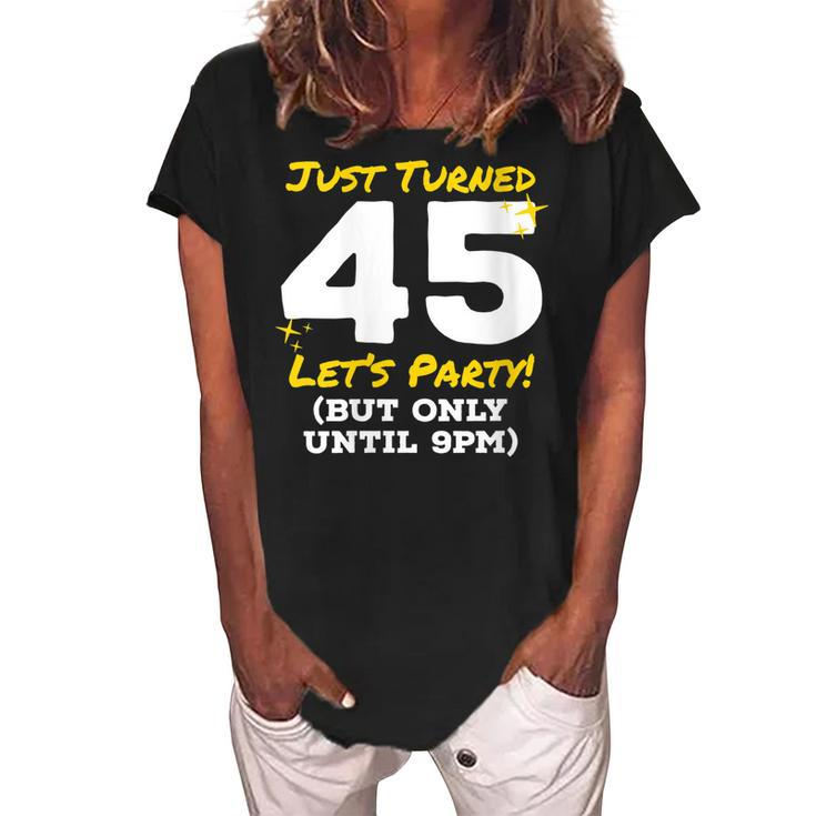 Womens Just Turned 45 Party Until 9Pm Funny 45Th Birthday Joke Gag  Women's Loosen Crew Neck Short Sleeve T-Shirt