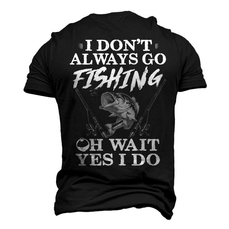 I Dont Always Go Fishing Men's 3D T-shirt Back Print