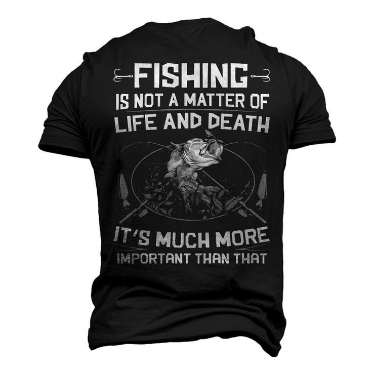Fishing - Not A Matter Of Life Or Death Men's 3D T-shirt Back Print