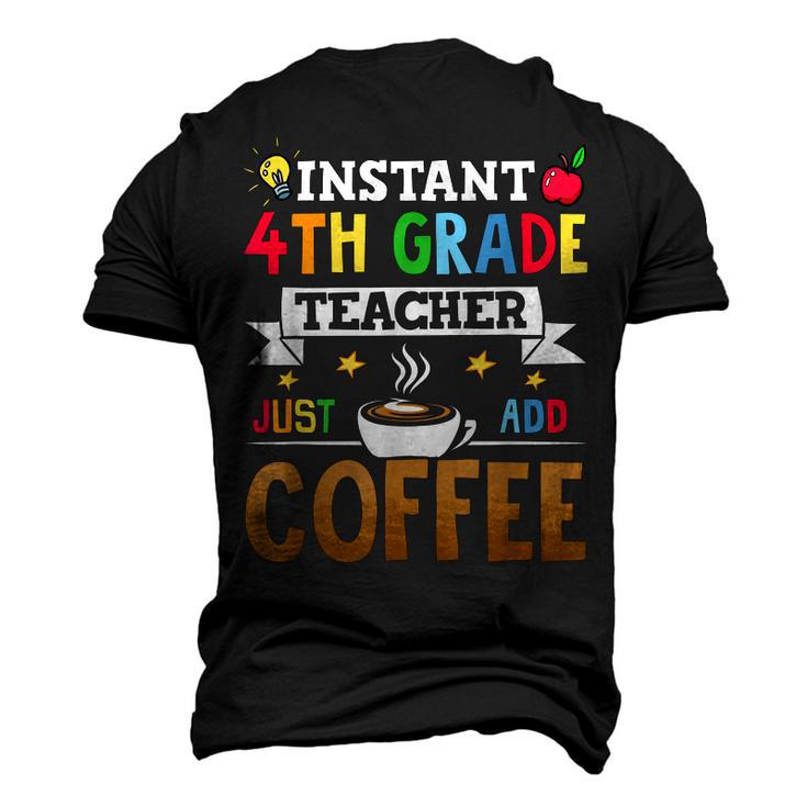 Instant 4Th Grade Teacher Just Add Coffee Men's 3D T-shirt Back Print