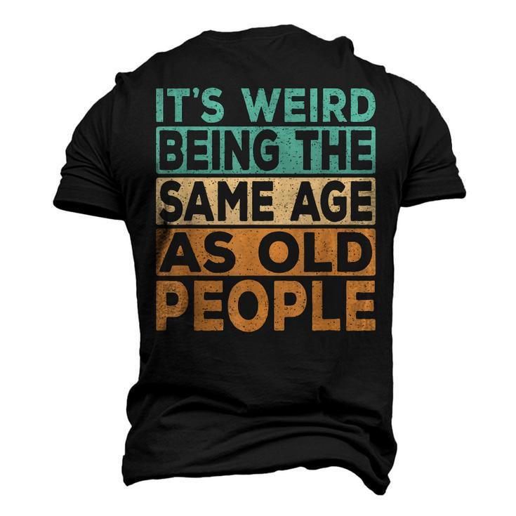 Its Weird Being The Same Age As Old People Retro Sarcastic V2 Men's 3D T-shirt Back Print