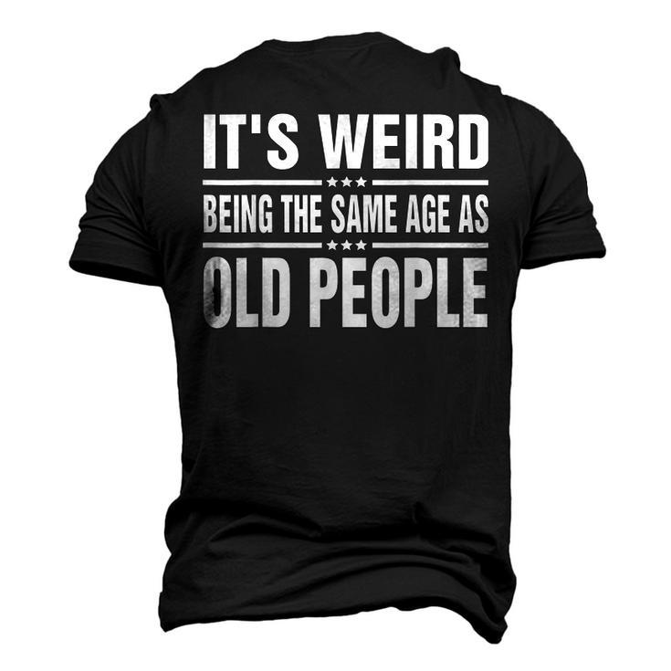 Its Weird Being The Same Age As Old People Sarcastic Men's 3D T-shirt Back Print