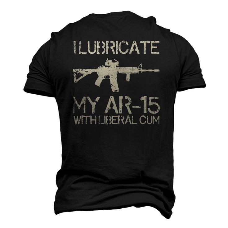 I Lubricate My Ar-15 With Liberal CUM Men's 3D T-Shirt Back Print