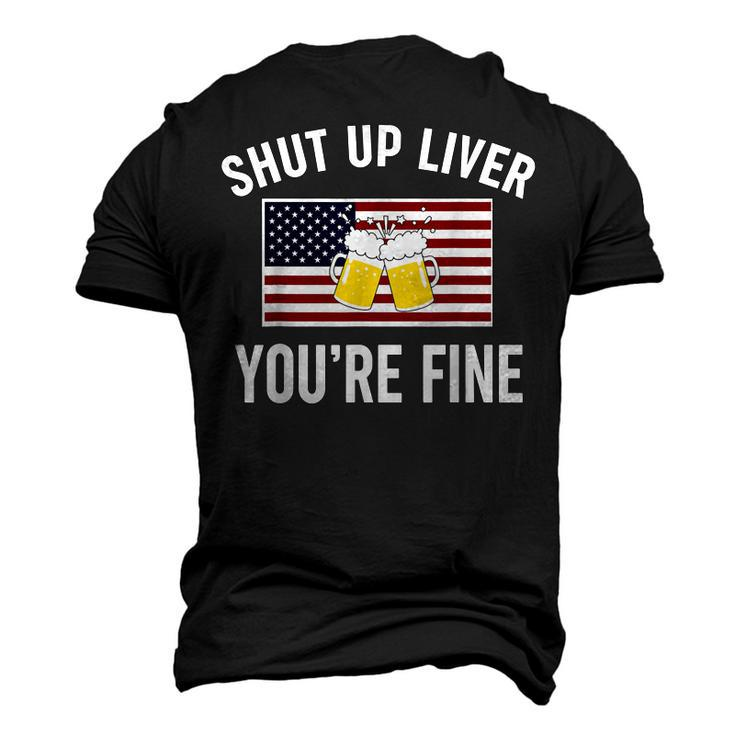 Shut Up Liver Youre Fine Flag 4Th Of July Drinking Men's 3D T-shirt Back Print