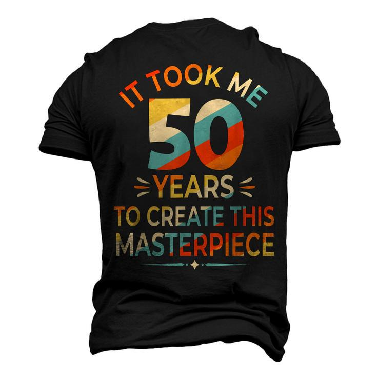 It Took Me 50 Years To Create This Masterpiece 50Th Birthday Men's 3D T-shirt Back Print