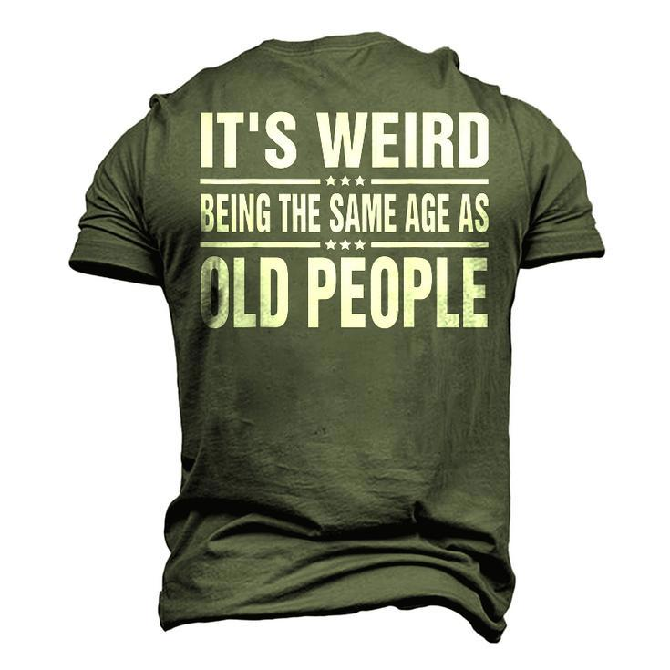 Its Weird Being The Same Age As Old People Sarcastic Men's 3D T-shirt Back Print