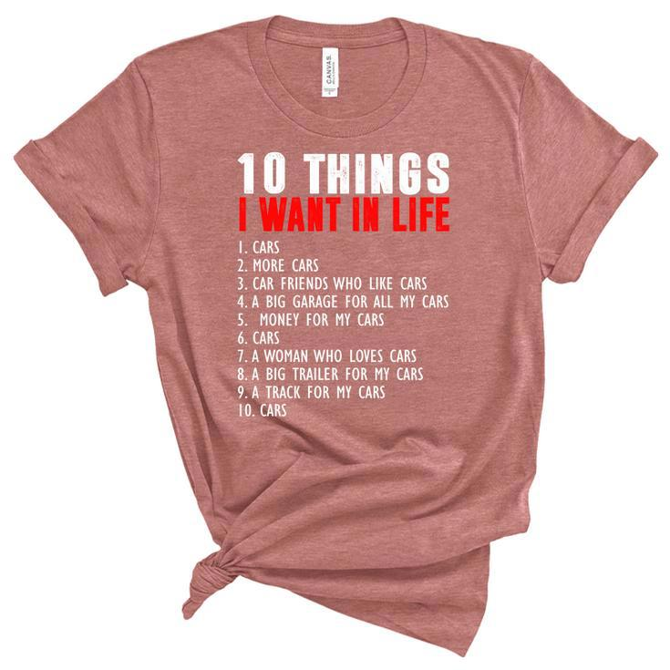 10 Things I Want In My Life Funny Car Lovers Unisex Crewneck Soft Tee