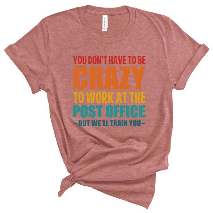 Funny Post Office Worker Crazy Postal Worker Mailman Gift Unisex Crewneck Soft Tee