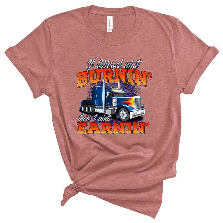 If Diesel Aint Burnin Trucker Semi Truck Driver Trucking Unisex Crewneck Soft Tee