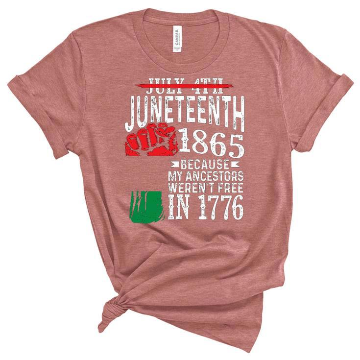 July 4Th Juneteenth 1865 Because My Ancestors 1 Women's Short Sleeve T-shirt Unisex Crewneck Soft Tee
