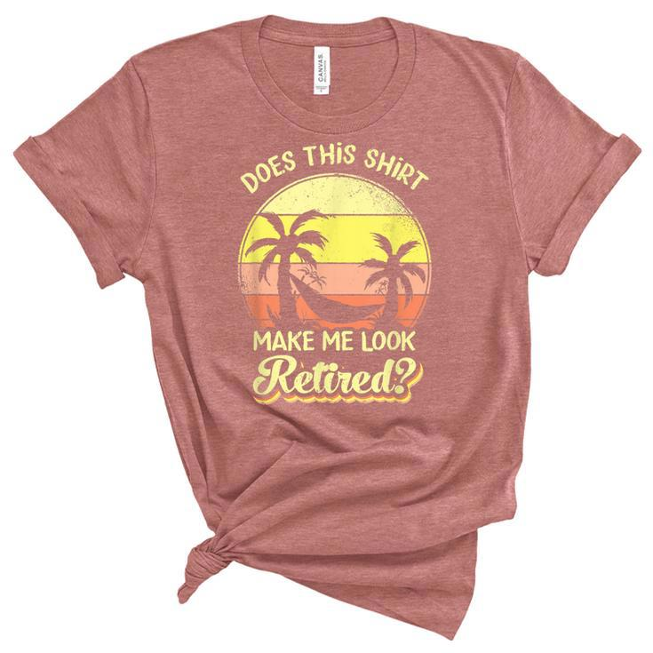 Does This  Make Me Look Retired Funny Retirement  Women's Short Sleeve T-shirt Unisex Crewneck Soft Tee