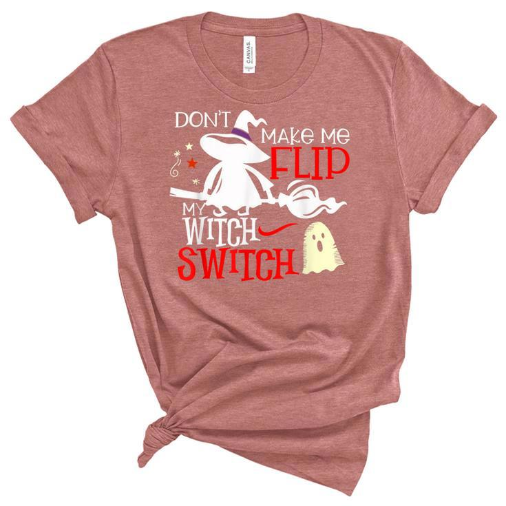 Dont Make Me Flip My Witch Switch - Halloween Witches   Unisex Crewneck Soft Tee