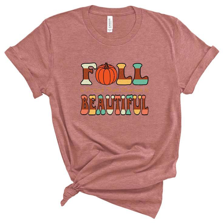 Fall Is Proof That Change Is Beautiful Women's Short Sleeve T-shirt Unisex Crewneck Soft Tee