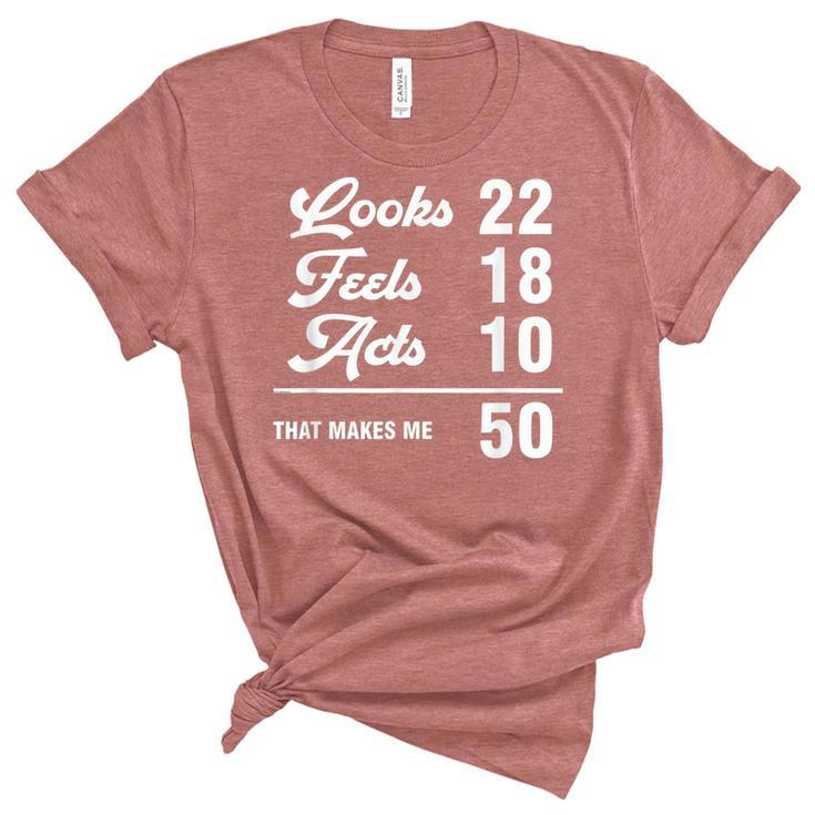 Funny 50Th Birthday Look 22 Feels 18 Acts 10 50 Years Old  Unisex Crewneck Soft Tee