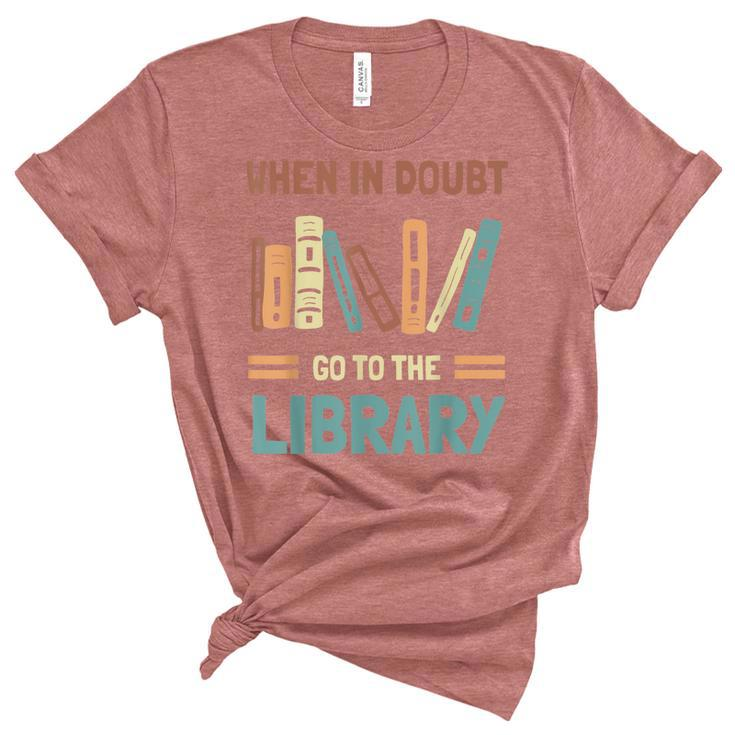 Funny Book Lover When In Doubt Go To The Library  Unisex Crewneck Soft Tee