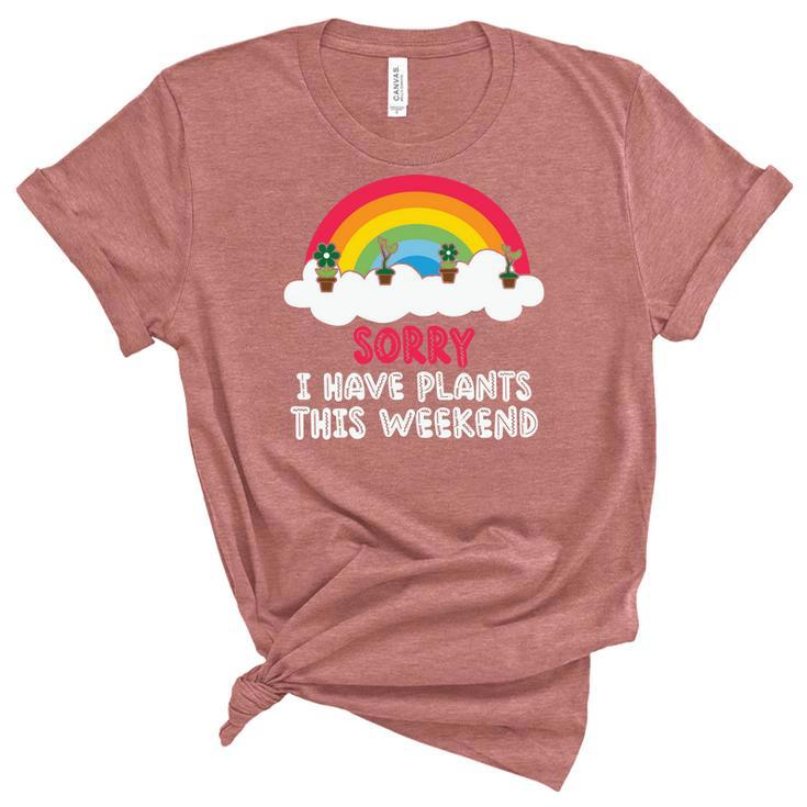Gardening Sorry I Have Plants This Weekend V2 Women's Short Sleeve T-shirt Unisex Crewneck Soft Tee