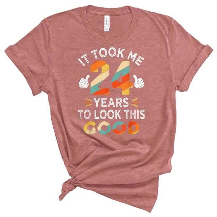 Happy 24Th Birthday Gift Took Me 24 Years 24 Year Old  Unisex Crewneck Soft Tee