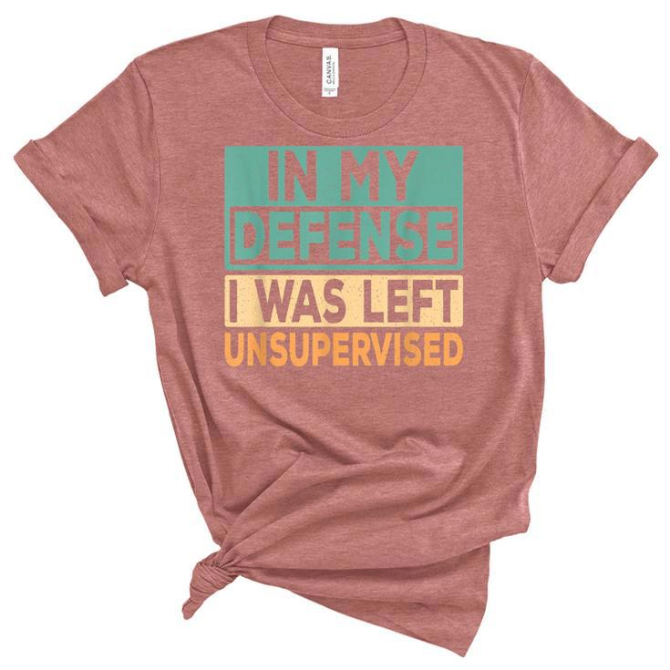 In My Defense I Was Left Unsupervised Funny Saying Retro  Women's Short Sleeve T-shirt Unisex Crewneck Soft Tee