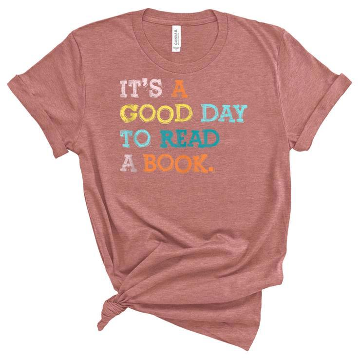 It’S A Good Day To Read A Book  Book Lovers Unisex Crewneck Soft Tee