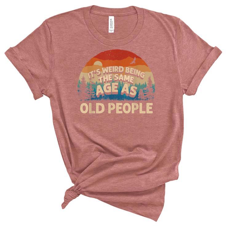 Its Weird Being The Same Age As Old People Retro Sunset Unisex Crewneck Soft Tee