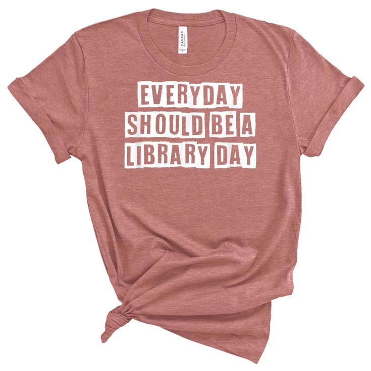 Lovely Funny Cool Sarcastic Everyday Should Be A Library Day  Women's Short Sleeve T-shirt Unisex Crewneck Soft Tee