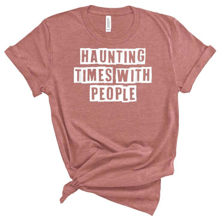 Lovely Funny Cool Sarcastic Haunting Times With People  Women's Short Sleeve T-shirt Unisex Crewneck Soft Tee