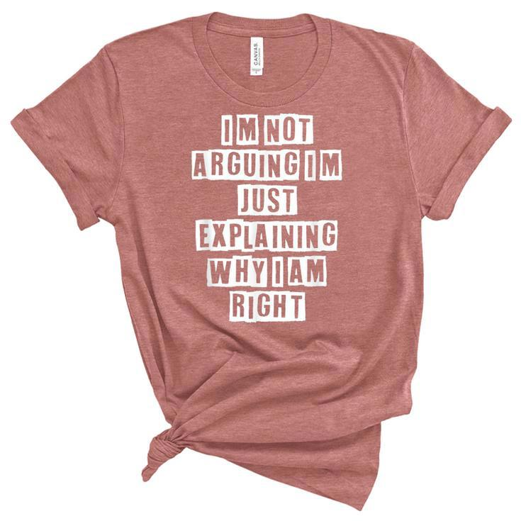 Lovely Funny Cool Sarcastic Im Not Arguing Im Just  Women's Short Sleeve T-shirt Unisex Crewneck Soft Tee