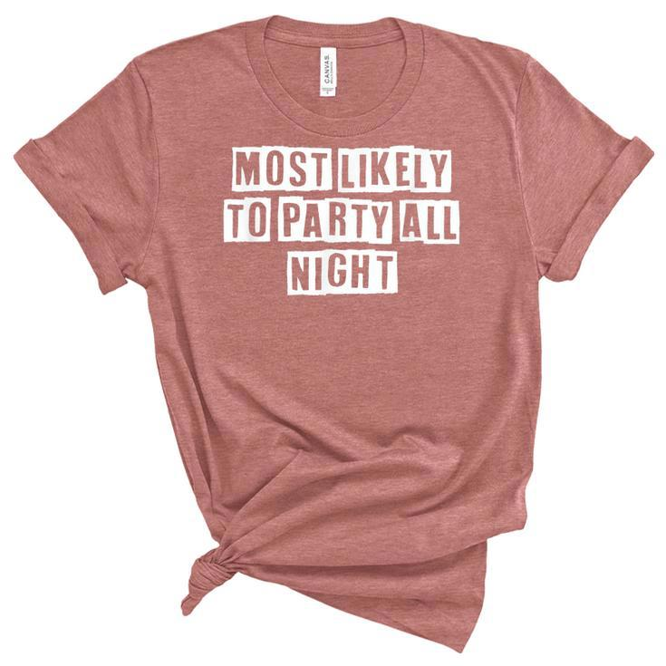 Lovely Funny Cool Sarcastic Most Likely To Party All Night  Women's Short Sleeve T-shirt Unisex Crewneck Soft Tee