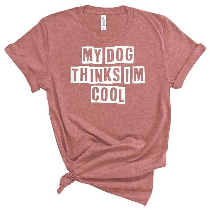 Lovely Funny Cool Sarcastic My Dog Thinks Im Cool  Women's Short Sleeve T-shirt Unisex Crewneck Soft Tee