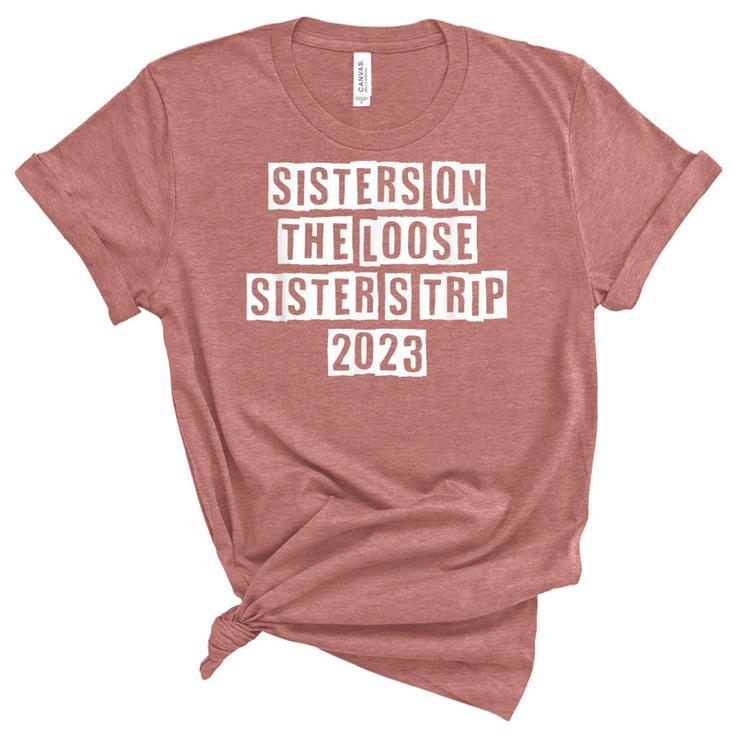 Lovely Funny Cool Sarcastic Sisters On The Loose Sisters  Women's Short Sleeve T-shirt Unisex Crewneck Soft Tee